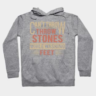 Can't Throw Stones While Washing Feet Hoodie